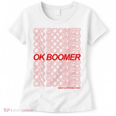 Ok Boomer Have a Terrible Day Women's T-Shirt