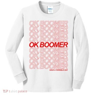 Ok Boomer Have a Terrible Day Kids Long Sleeve Shirt