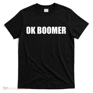 Ok Boomer Okay Gen Z Millennials Generation T-Shirt