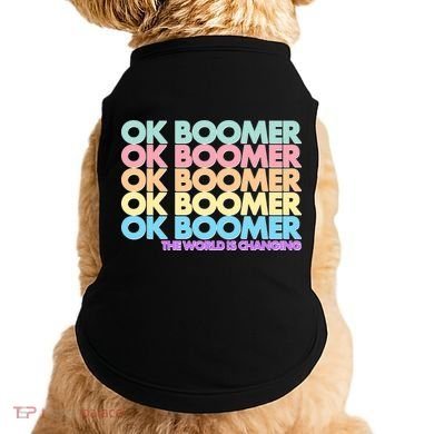 Ok Boomer The World Is Changing Doggie Tank