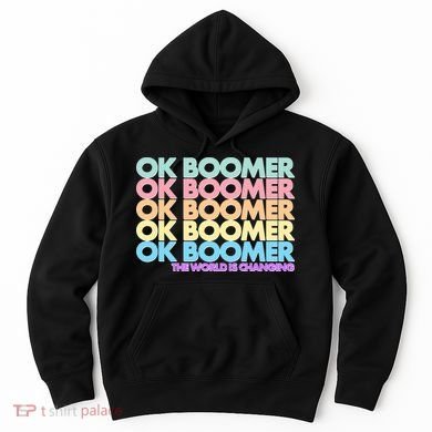 Ok Boomer The World Is Changing Hoodie