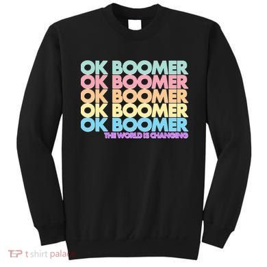 Ok Boomer The World Is Changing Sweatshirt