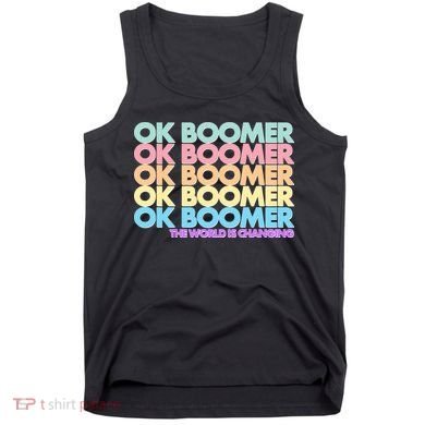 Ok Boomer The World Is Changing Tank Top