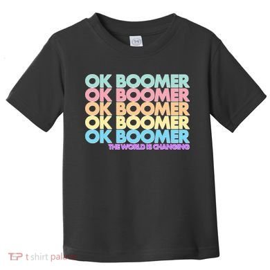 Ok Boomer The World Is Changing Toddler T-Shirt