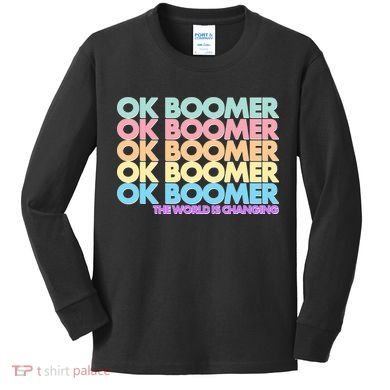 Ok Boomer The World Is Changing Kids Long Sleeve Shirt
