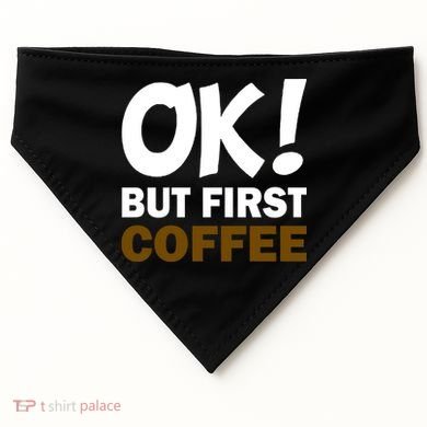 Ok! But First Coffee USA-Made Doggie Bandana