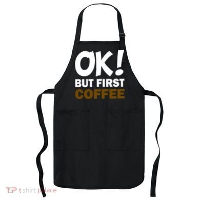 Ok! But First Coffee Apron