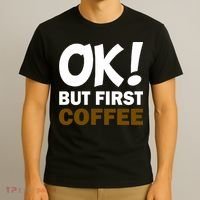 Ok! But First Coffee T-Shirt thumb 3