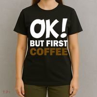 Ok! But First Coffee T-Shirt thumb 4