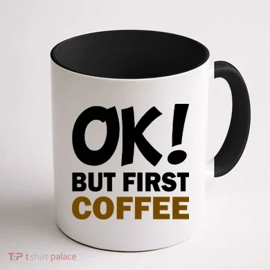Ok! But First Coffee Coffee Mug back