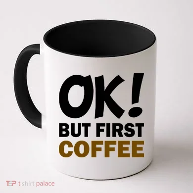 Ok! But First Coffee Coffee Mug