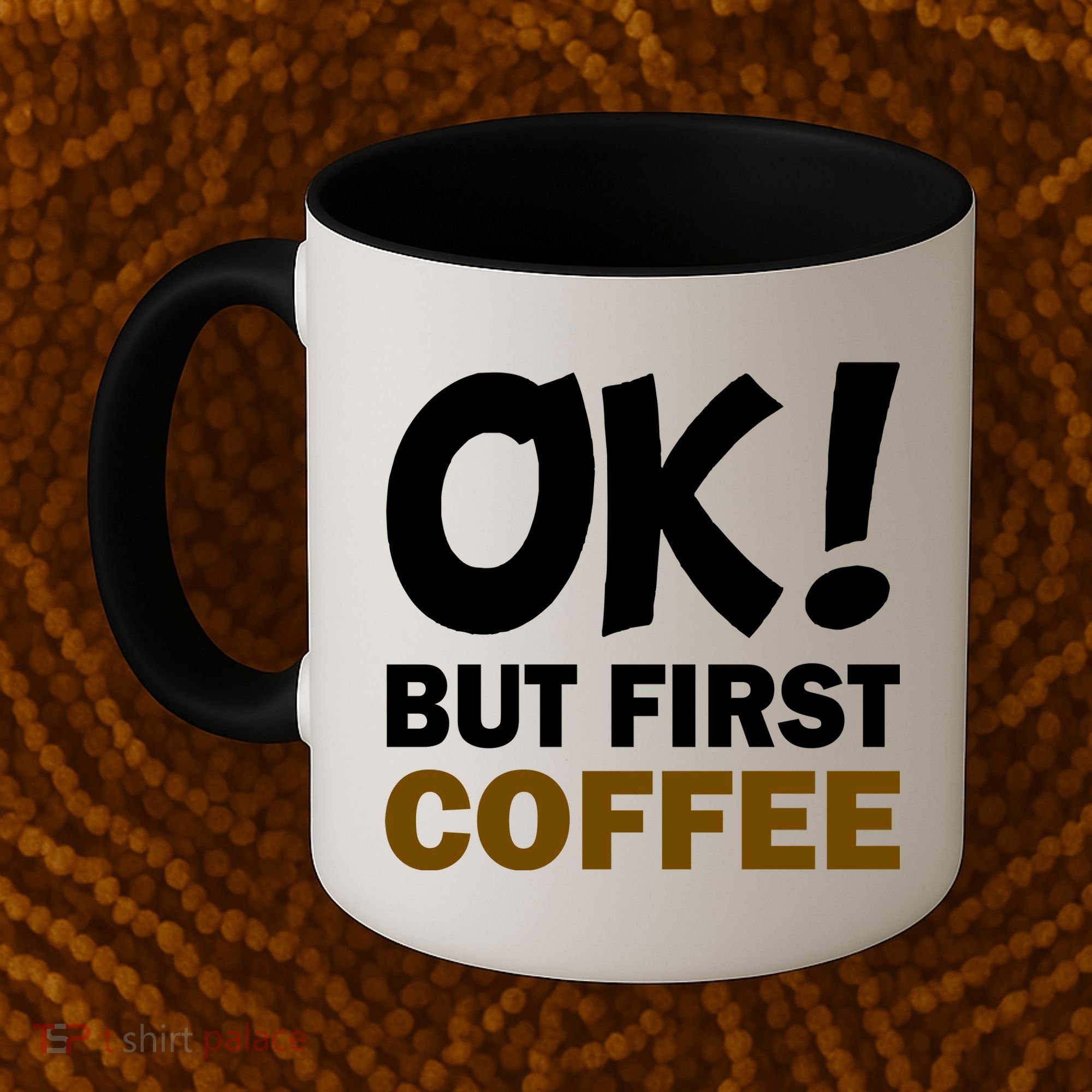 Ok! But First Coffee Coffee Mug