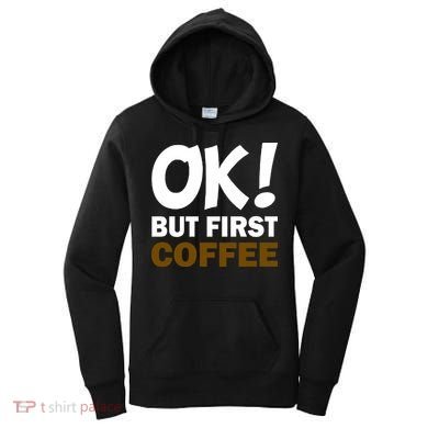 Ok! But First Coffee Women's Hoodie