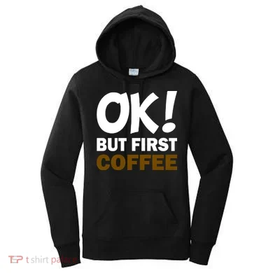 Ok! But First Coffee Women's Hoodie
