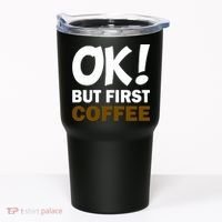 Ok! But First Coffee Tumbler thumb 0