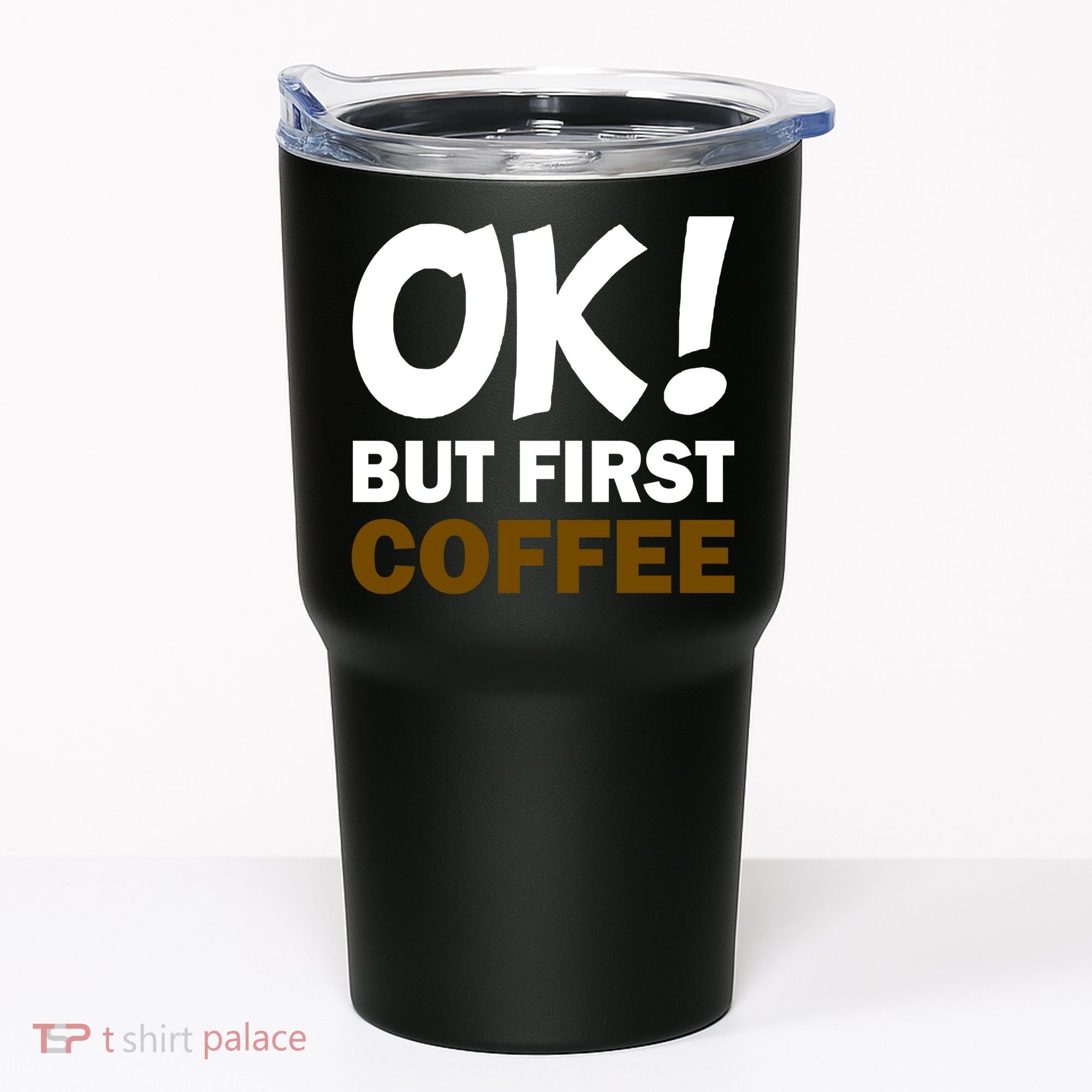 Ok! But First Coffee Tumbler
