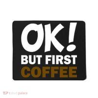 Ok! But First Coffee Mousepad thumb 0