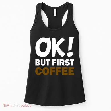 Ok! But First Coffee Women's Tank Top