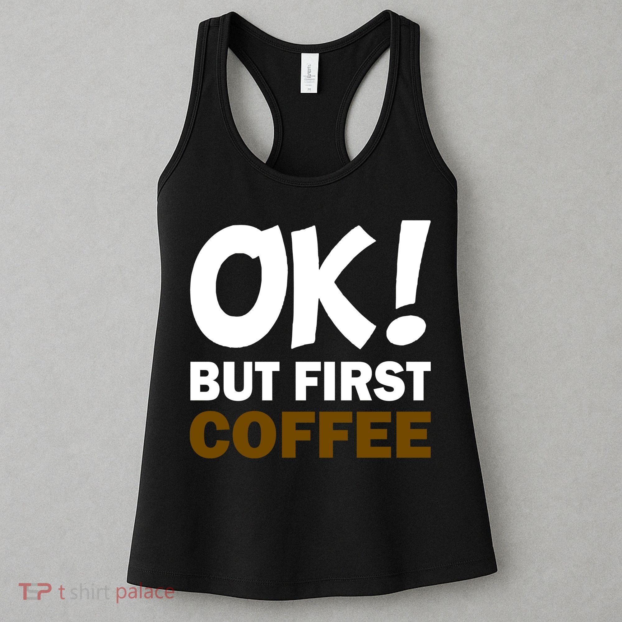 Ok! But First Coffee Women's Tank Top