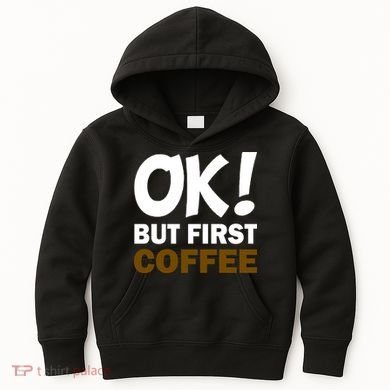 Ok! But First Coffee Kids Hoodie