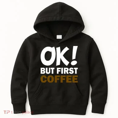 Ok! But First Coffee Kids Hoodie