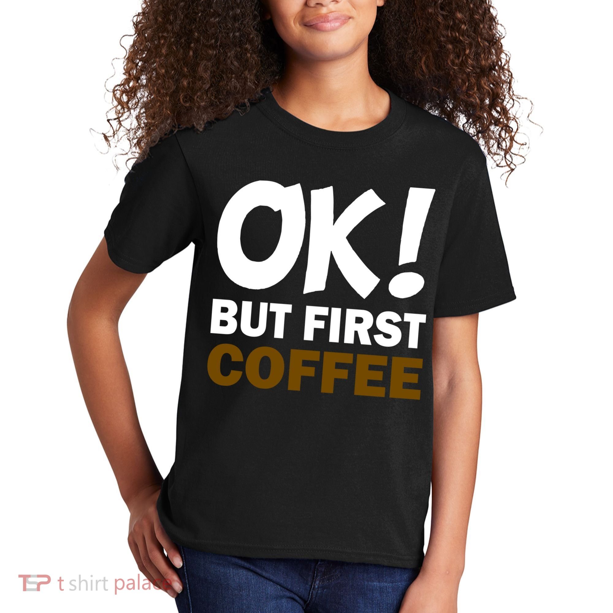 Ok! But First Coffee Kids T-Shirt