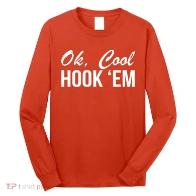 Ok Cool Hook'Em Texas Hook Em Long Sleeve Shirt