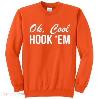 Ok Cool Hook'Em Texas Hook Em Sweatshirt