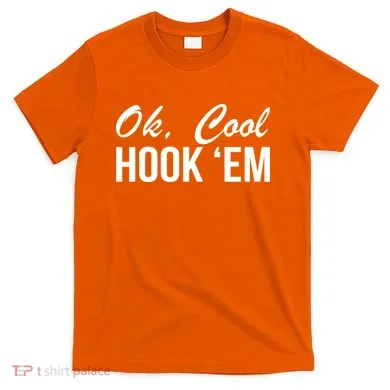 Ok Cool Hook'Em Texas Hook Em T-Shirt