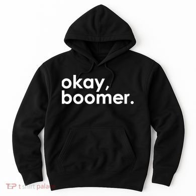 Okay, Boomer Millennial meme Hoodie