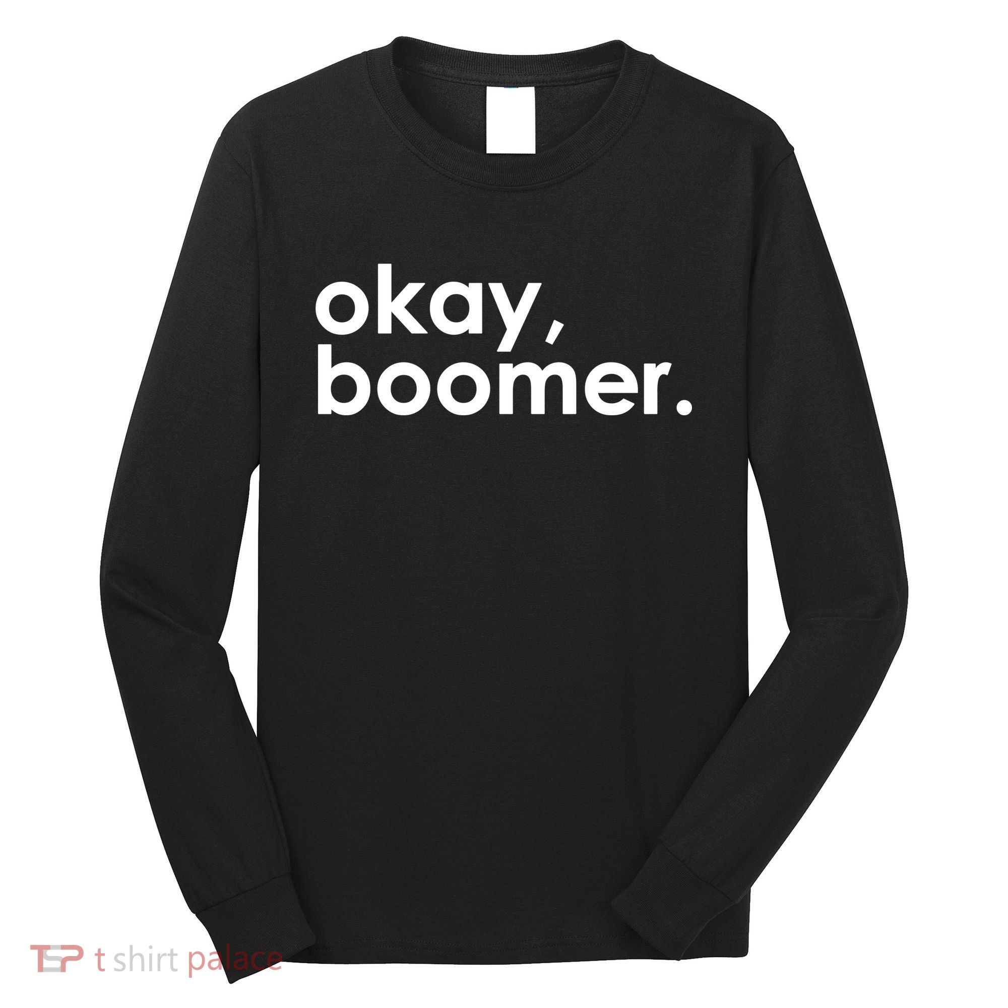 Okay, Boomer Millennial meme Long Sleeve Shirt