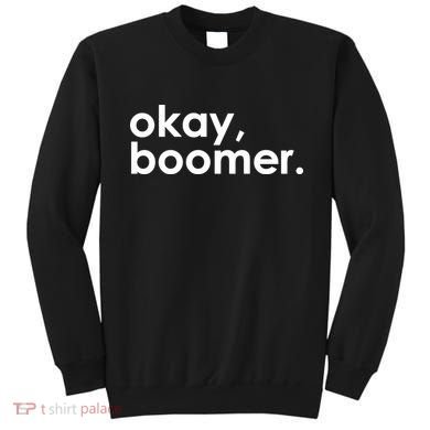 Okay, Boomer Millennial meme Sweatshirt