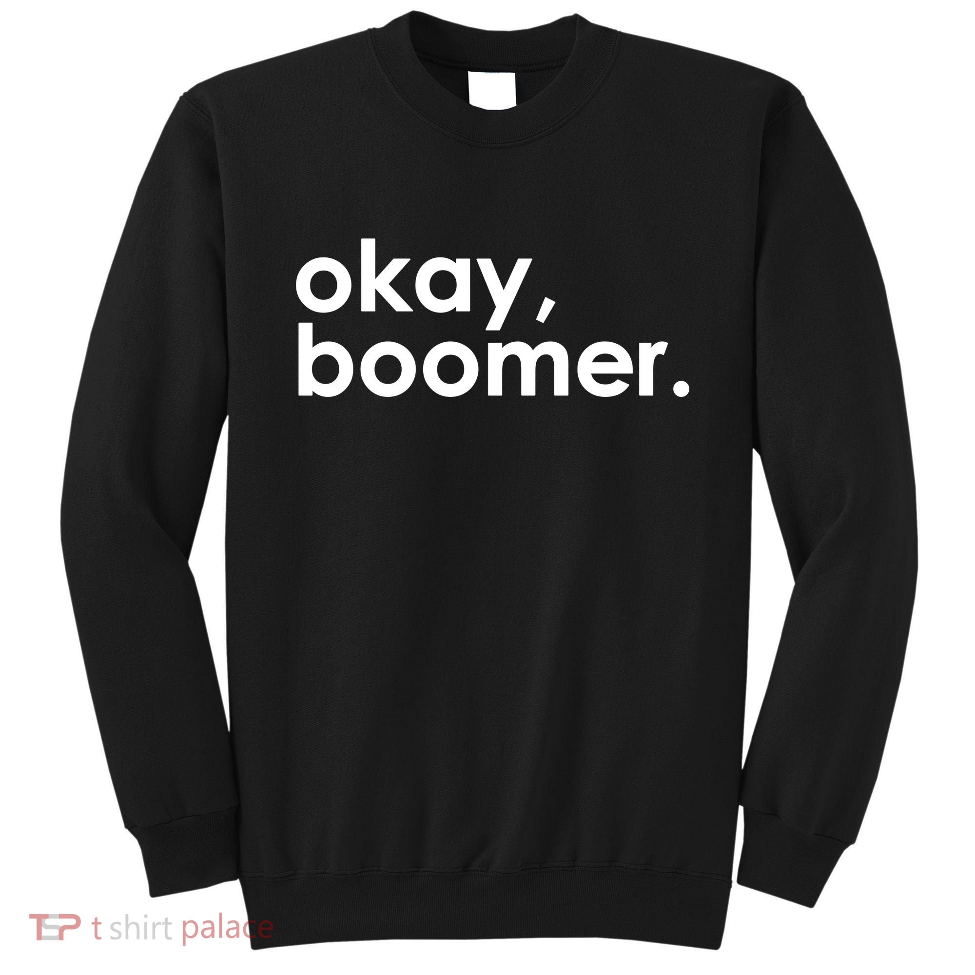 Okay, Boomer Millennial meme Sweatshirt