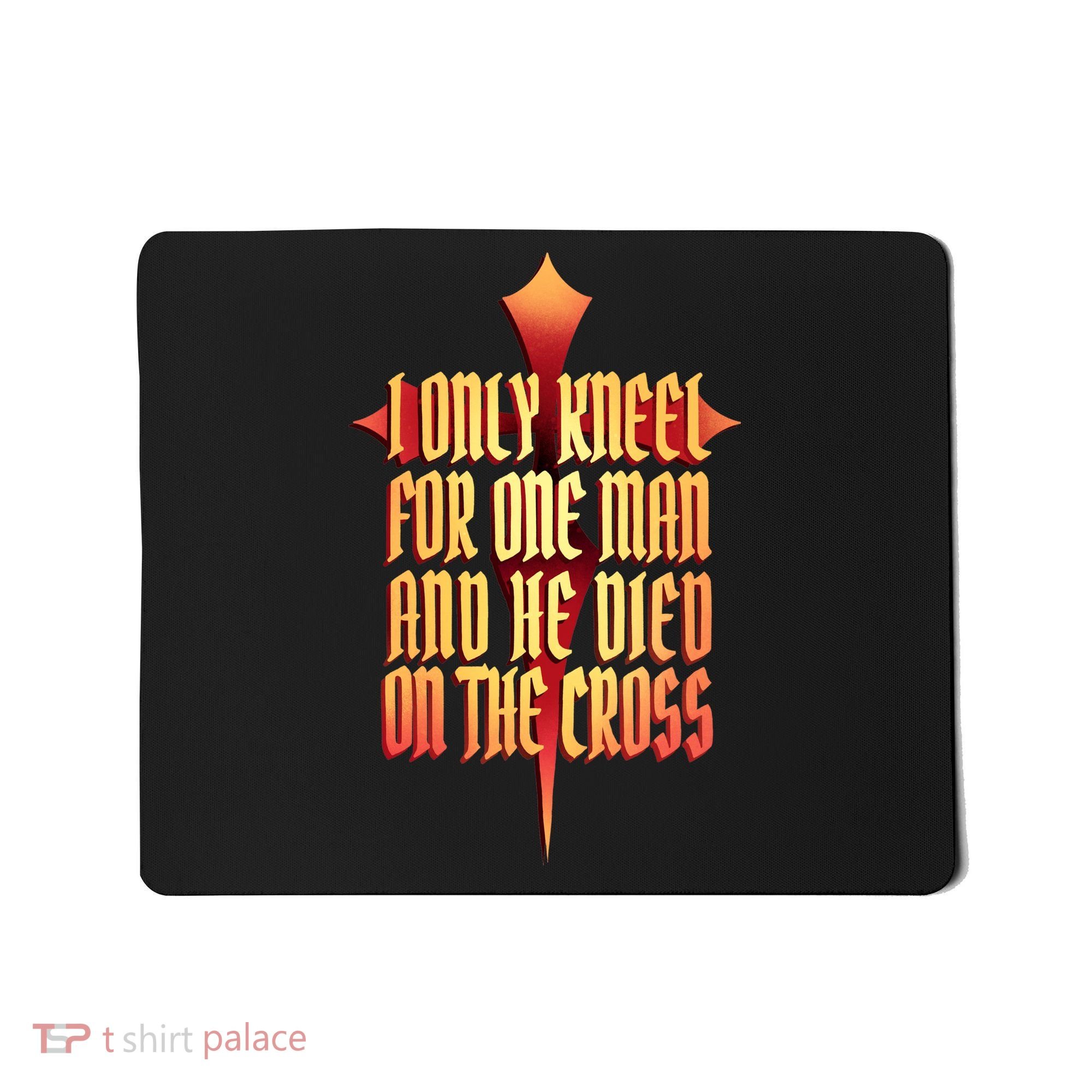 Only Kneel For The One Man Jesus Mousepad