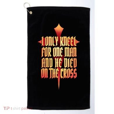 Only Kneel For The One Man Jesus Golf Towel