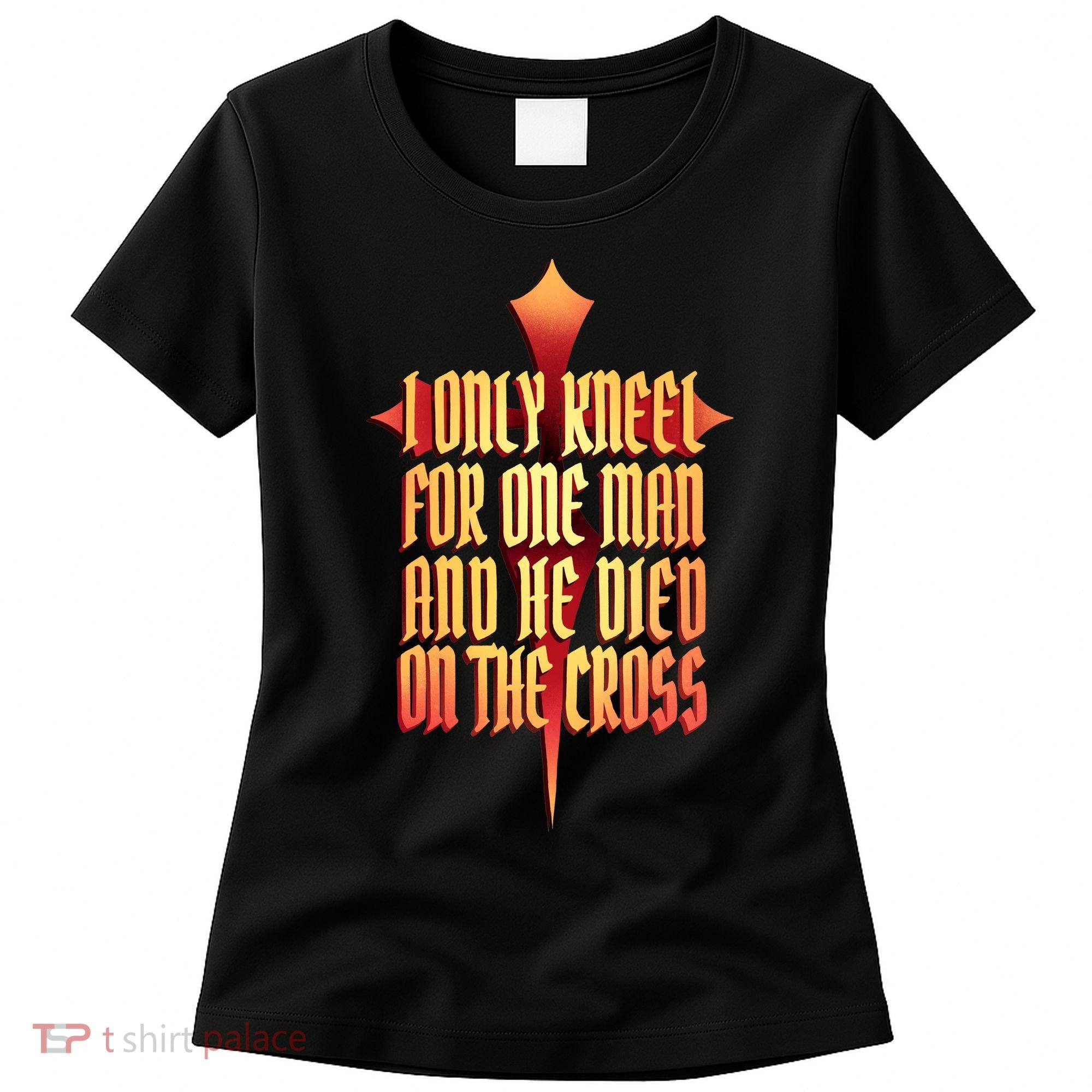 Only Kneel For The One Man Jesus Women's T-Shirt