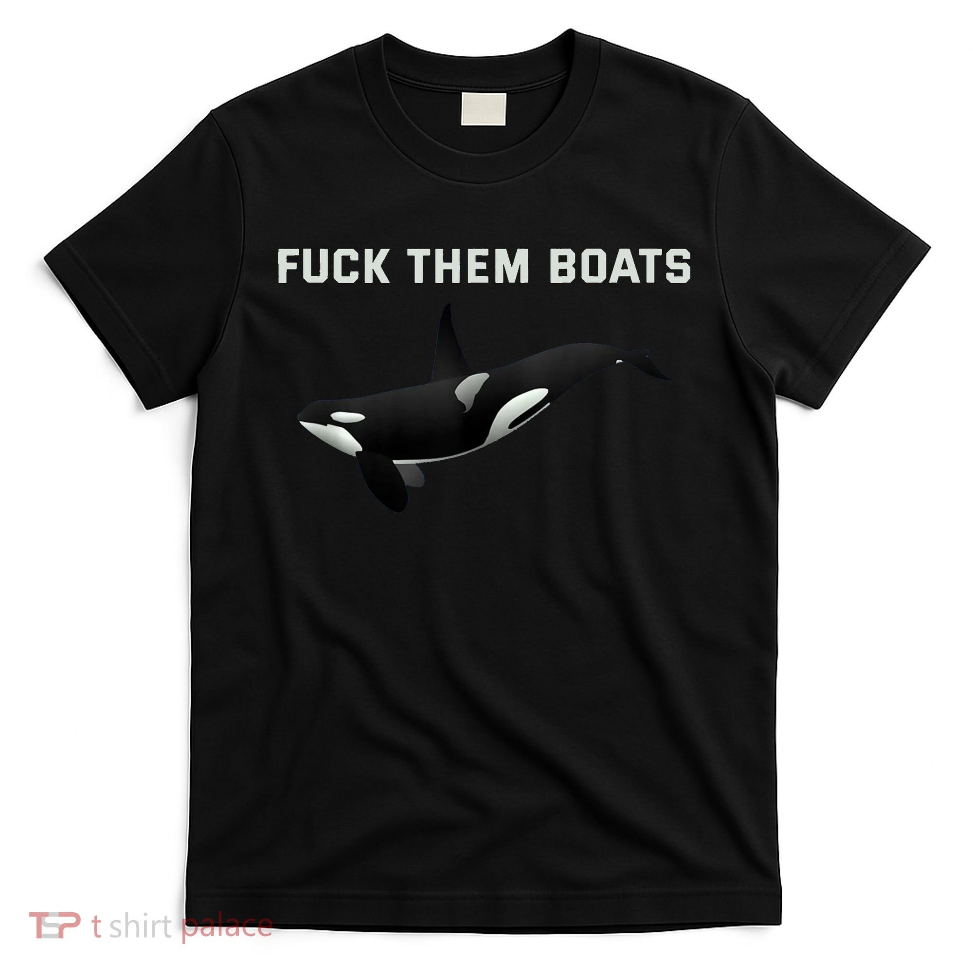 Orca Killer Whale Fuck Them Boats Funny Boat Whale T-Shirt