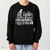 Oh Look Another Glorious Morning Makes Me Sick Women's Sweatshirt thumb 0