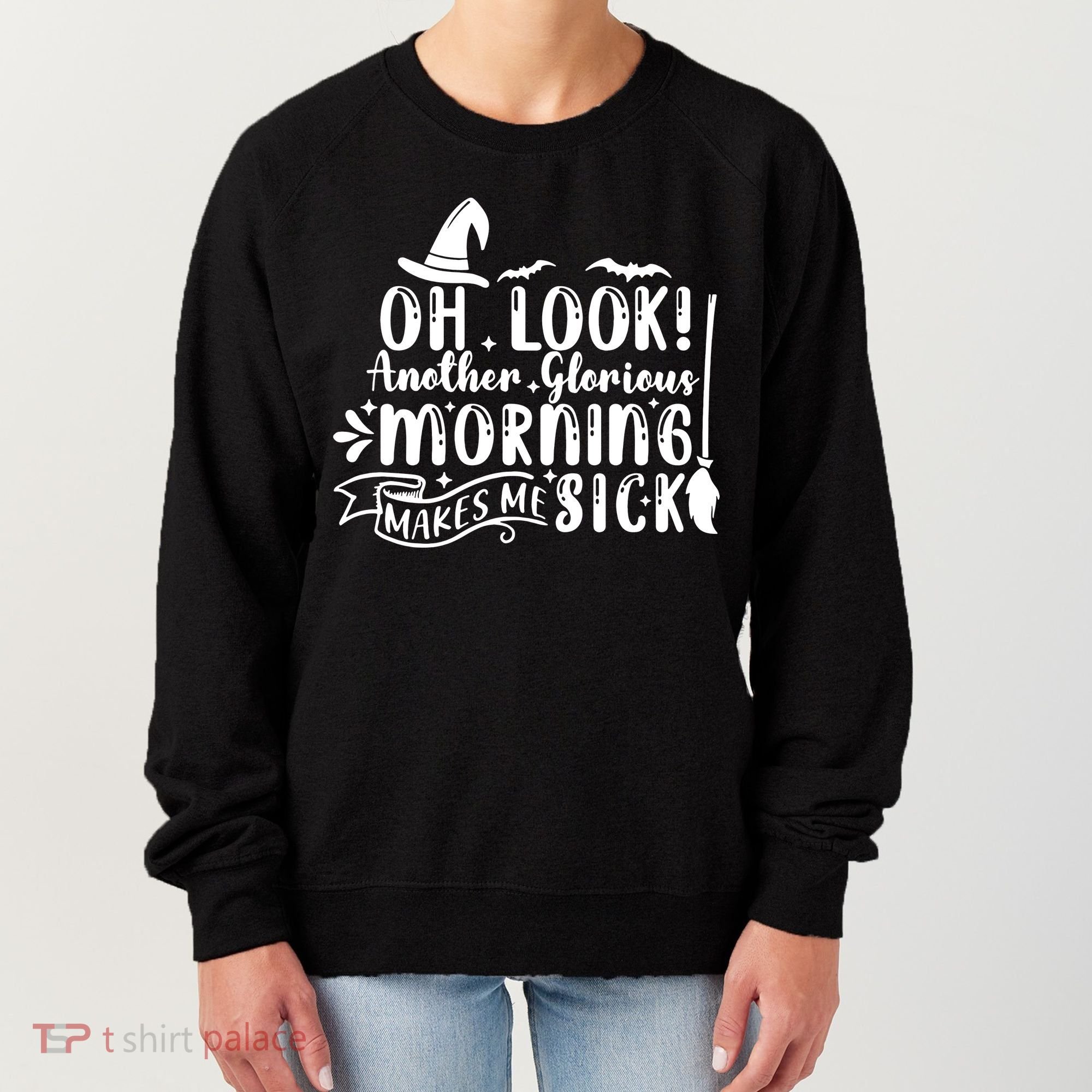 Oh Look Another Glorious Morning Makes Me Sick Women's Sweatshirt