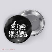 Oh Look Another Glorious Morning Makes Me Sick Button thumb 0