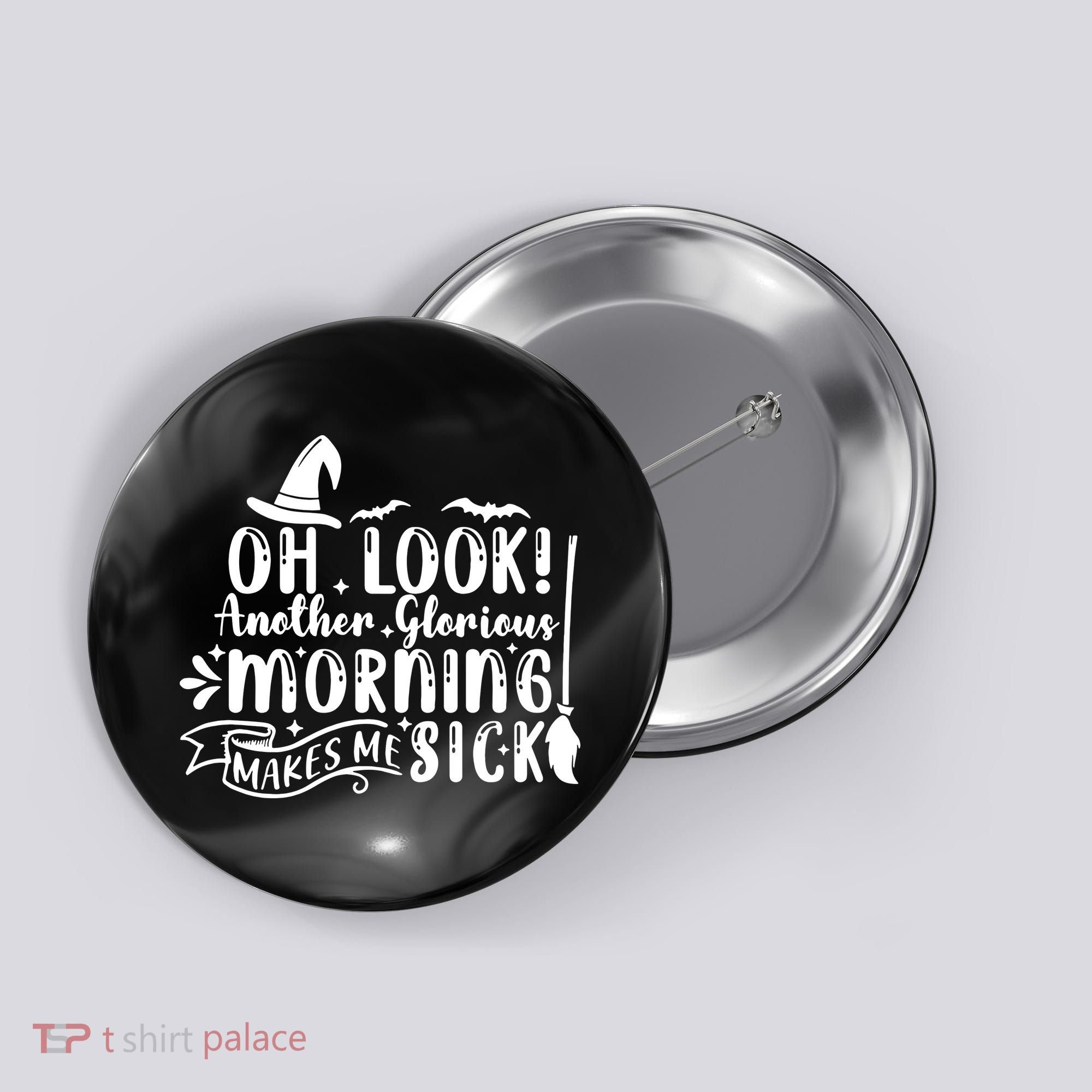 Oh Look Another Glorious Morning Makes Me Sick Button