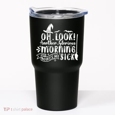 Oh Look Another Glorious Morning Makes Me Sick Tumbler