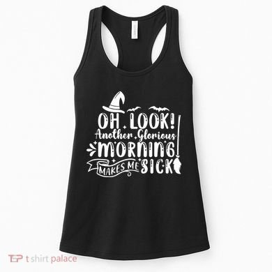 Oh Look Another Glorious Morning Makes Me Sick Women's Tank Top