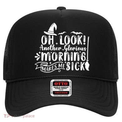 Oh Look Another Glorious Morning Makes Me Sick Hat