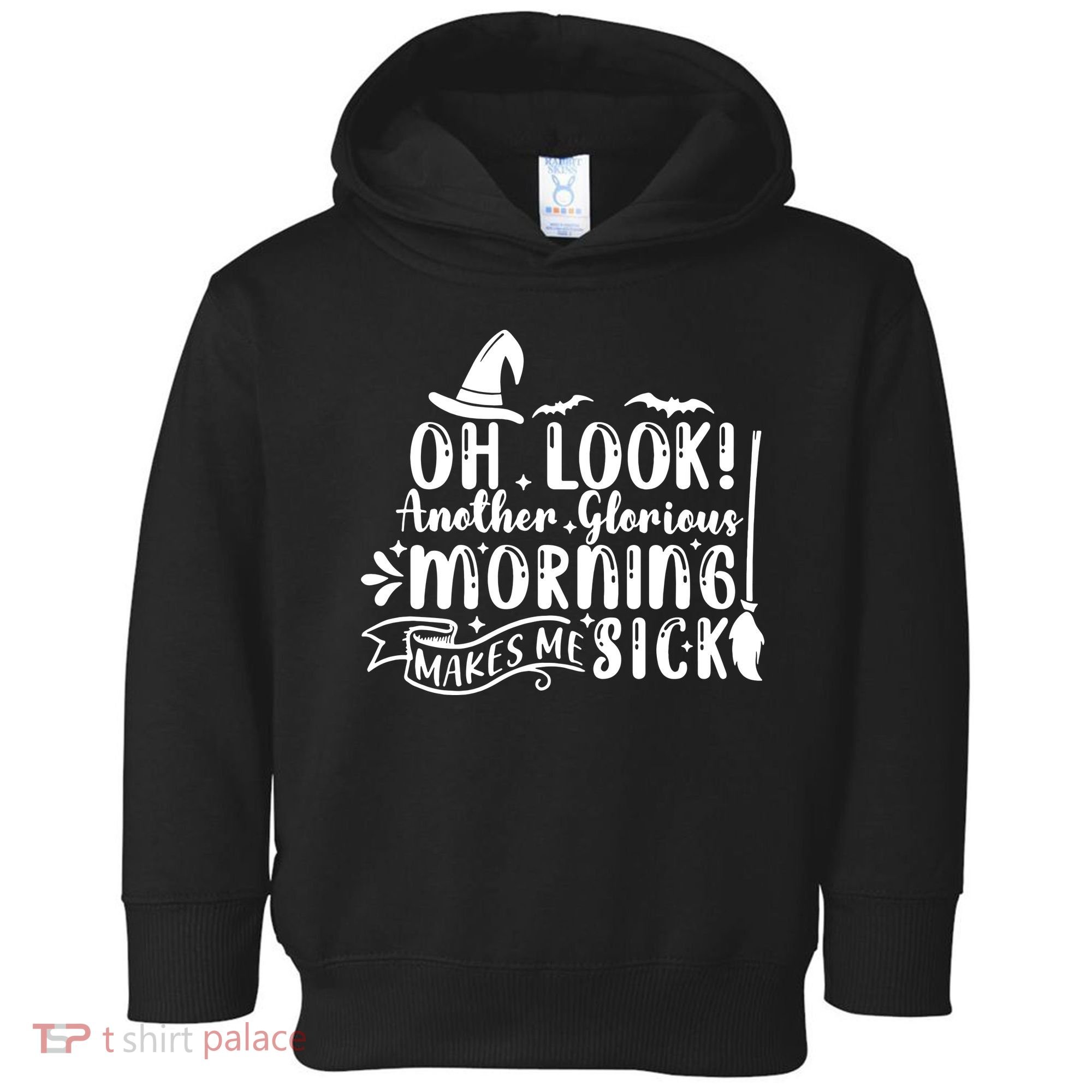 Oh Look Another Glorious Morning Makes Me Sick Toddler Hoodie