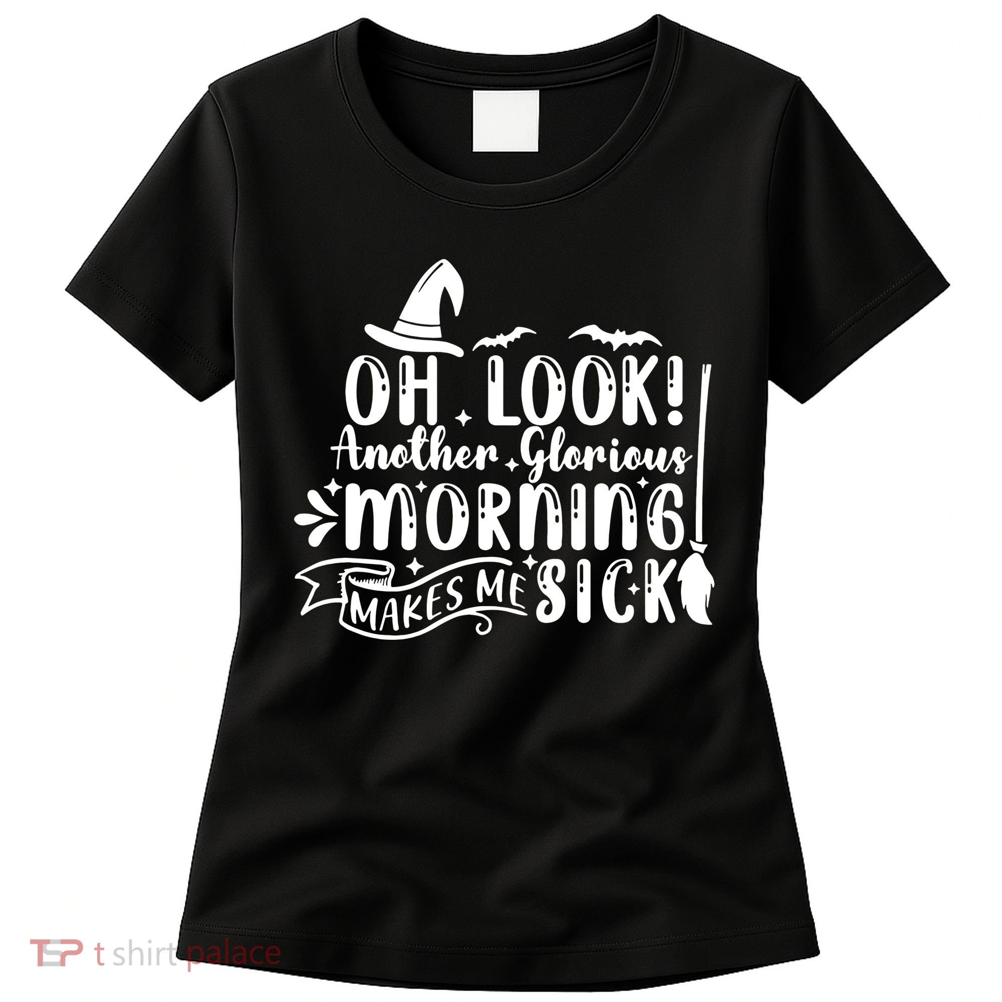 Oh Look Another Glorious Morning Makes Me Sick Women's T-Shirt