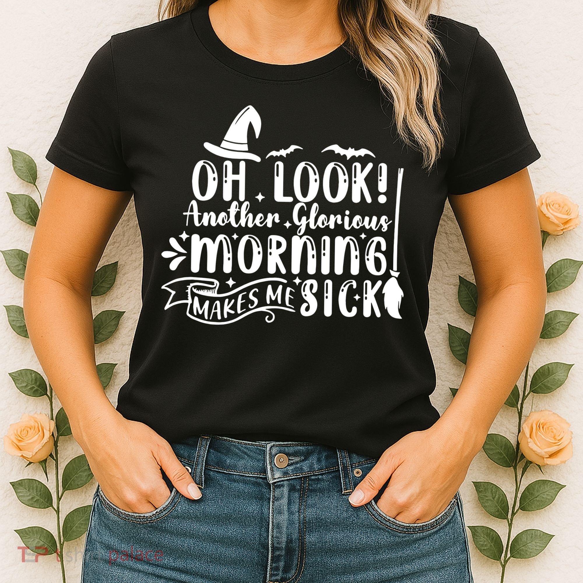 Oh Look Another Glorious Morning Makes Me Sick Women's T-Shirt