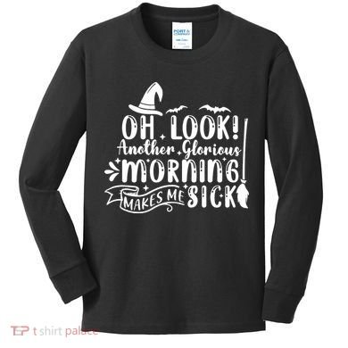 Oh Look Another Glorious Morning Makes Me Sick Kids Long Sleeve Shirt