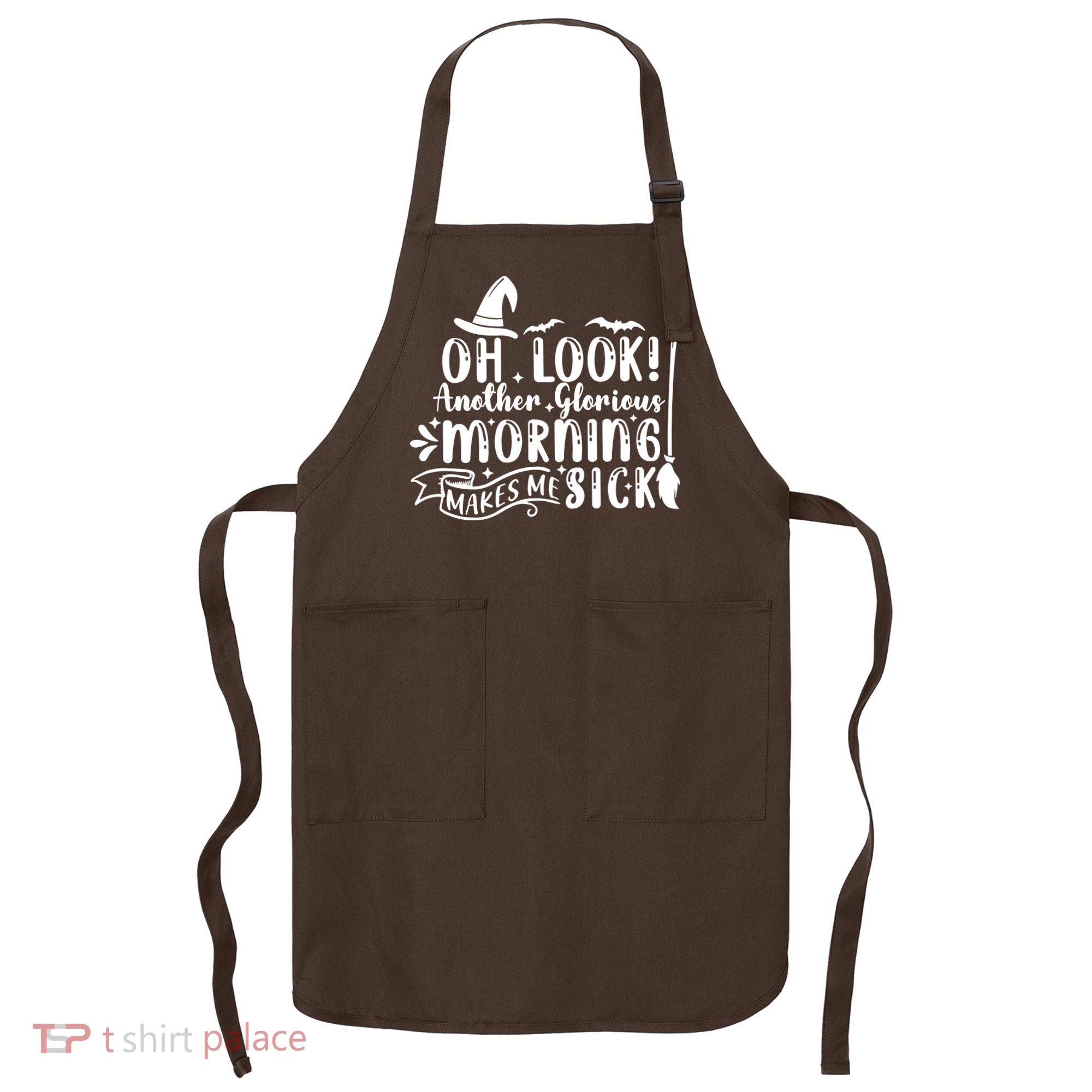 Oh Look Another Glorious Morning Makes Me Sick Apron