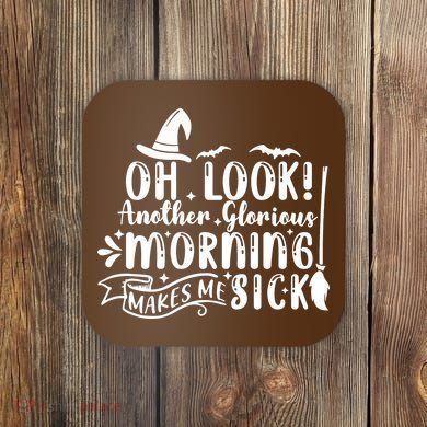 Oh Look Another Glorious Morning Makes Me Sick Coaster
